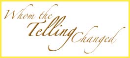 Whom The Telling Changed